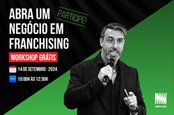 Nova edição do Workshop Abra um Negócio em Franchising