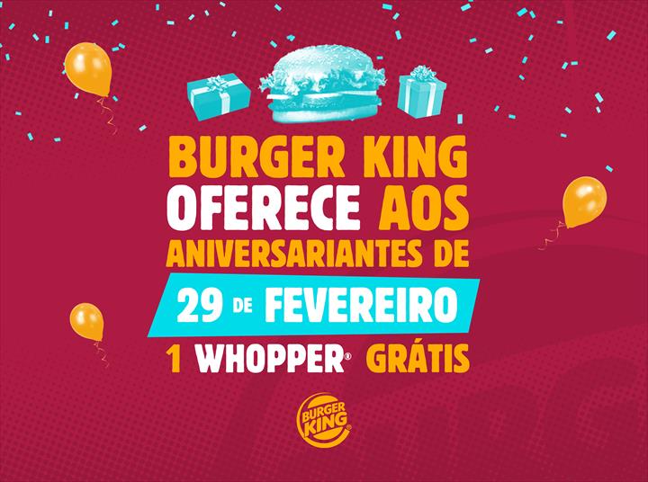 BURGER KING® PORTUGAL VAI COMPENSAR TODAS AS PESSOAS QUE NASCERAM A 29 DE FEVEREIRO PELOS ANIVERSÁRIOS NÃO CELEBRADOS
